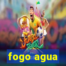 fogo agua